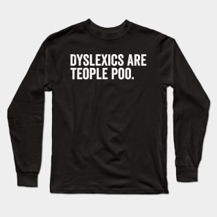 Dyslexics are teople poo Long Sleeve T-Shirt